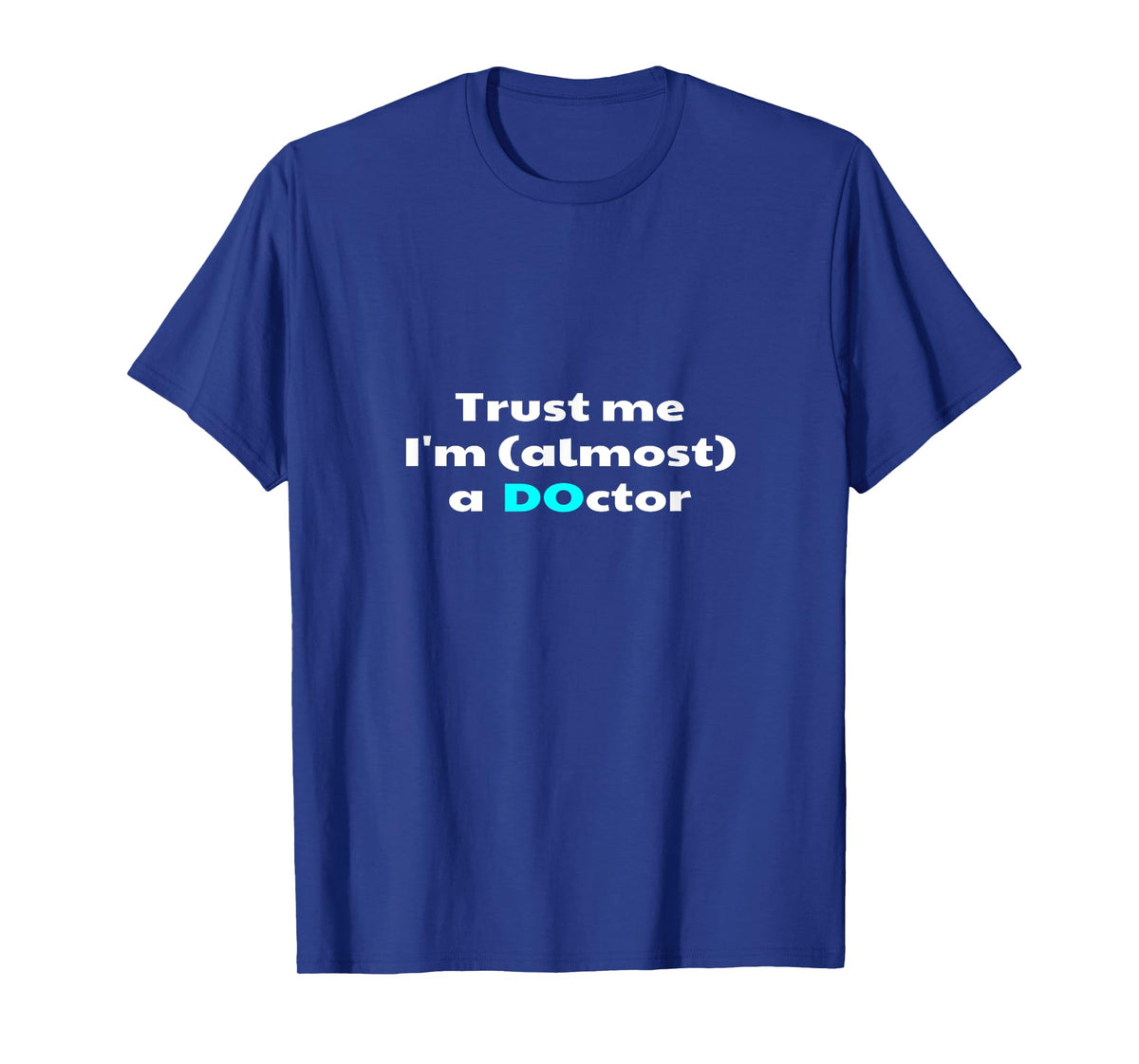 Trust Me I'm Almost A Osteopathic Doctor Future DO D.O. T-Shirt
