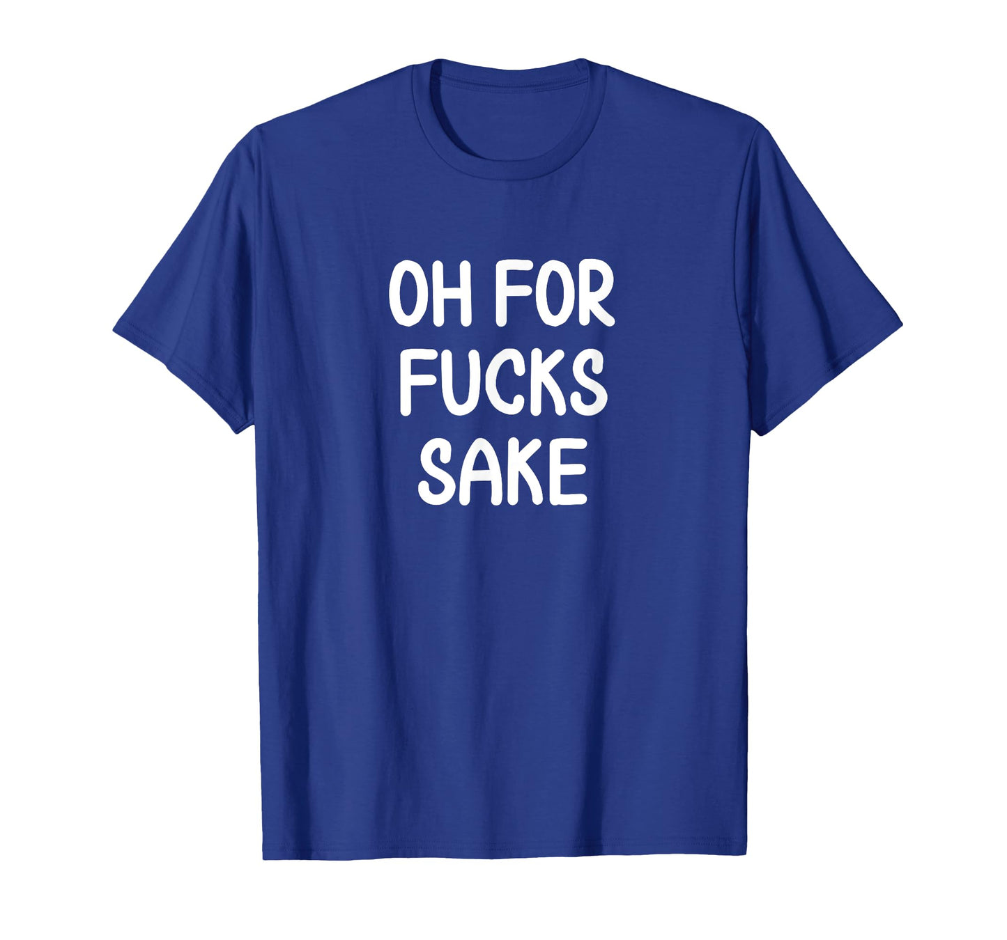 Funny, Oh For Fucks Sake, Joke Sarcastic Family T-Shirt
