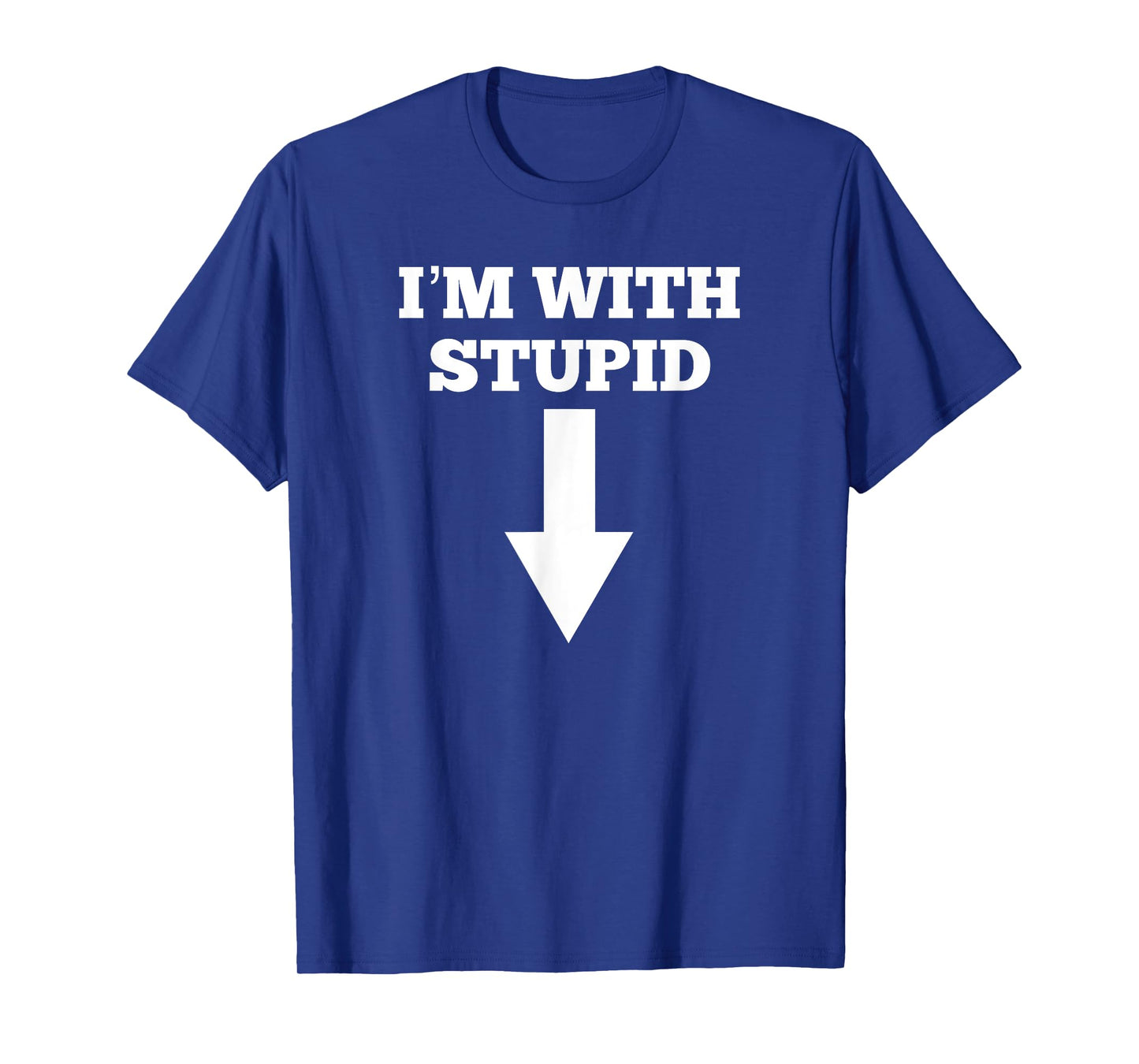 Funny I'm with Stupid and Arrow Pointing Down Shirt T-Shirt