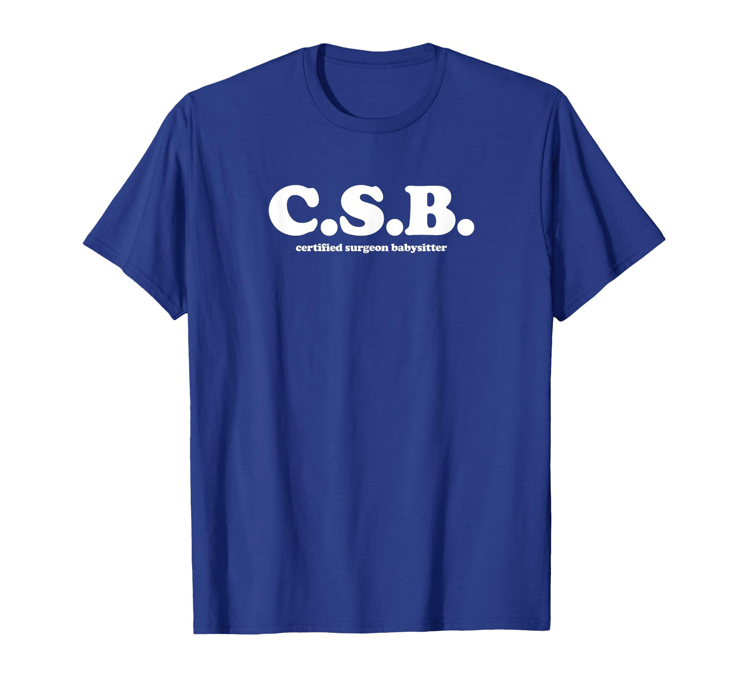 Certified Surgeon Babysitter - CSB, Scrub Tech, Nurse T-Shirt
