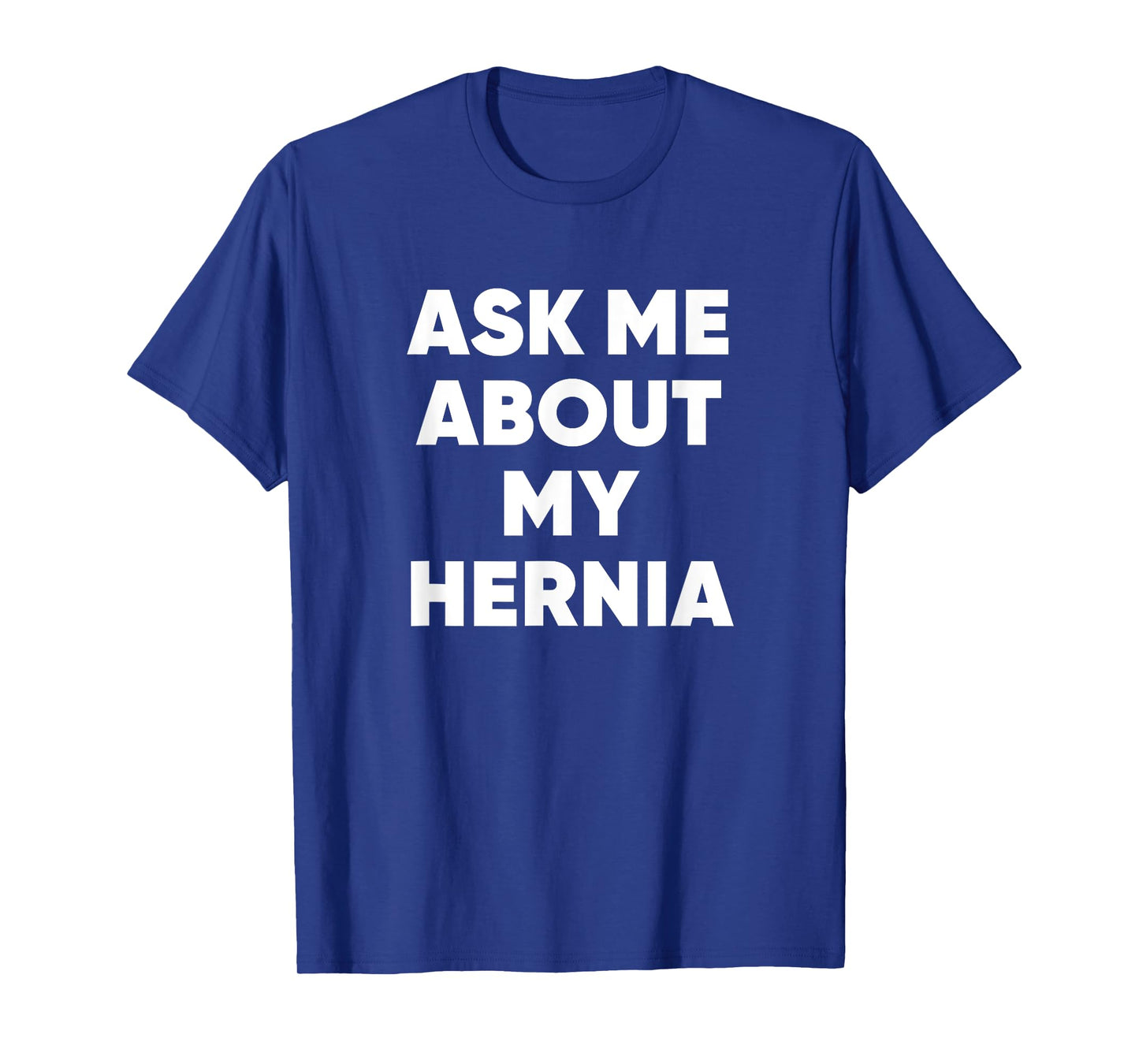Ask Me About My Hernia Funny Hospital Surgery Recovery Quote T-Shirt