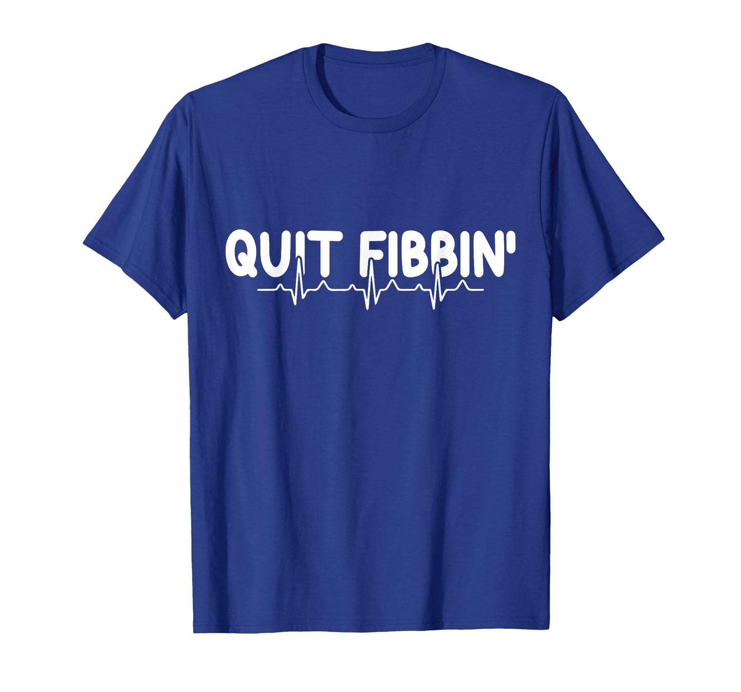 Atrial Fibrillation Funny RN Nurse Quit Fibbin Nurse EKG T-Shirt