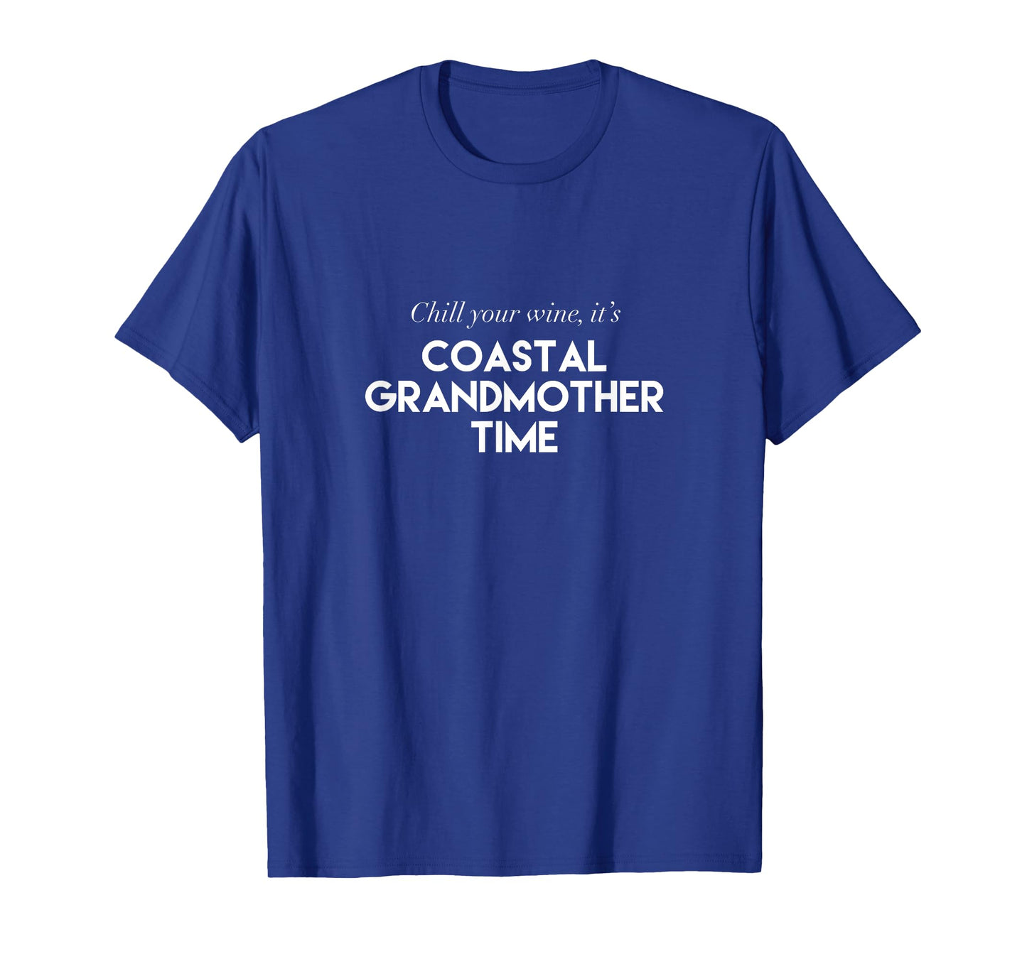 Chill Your Wine It's Coastal Grandmother Time Aesthetic T-Shirt