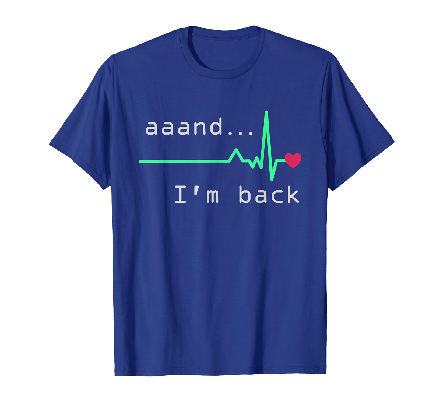 Aaand I'm back, Heart Attack Survivor Post Heart Surgery T-Shirt