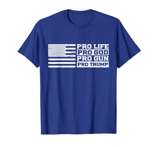 Pro Life Pro God Pro Gun Pro Trump T-Shirt