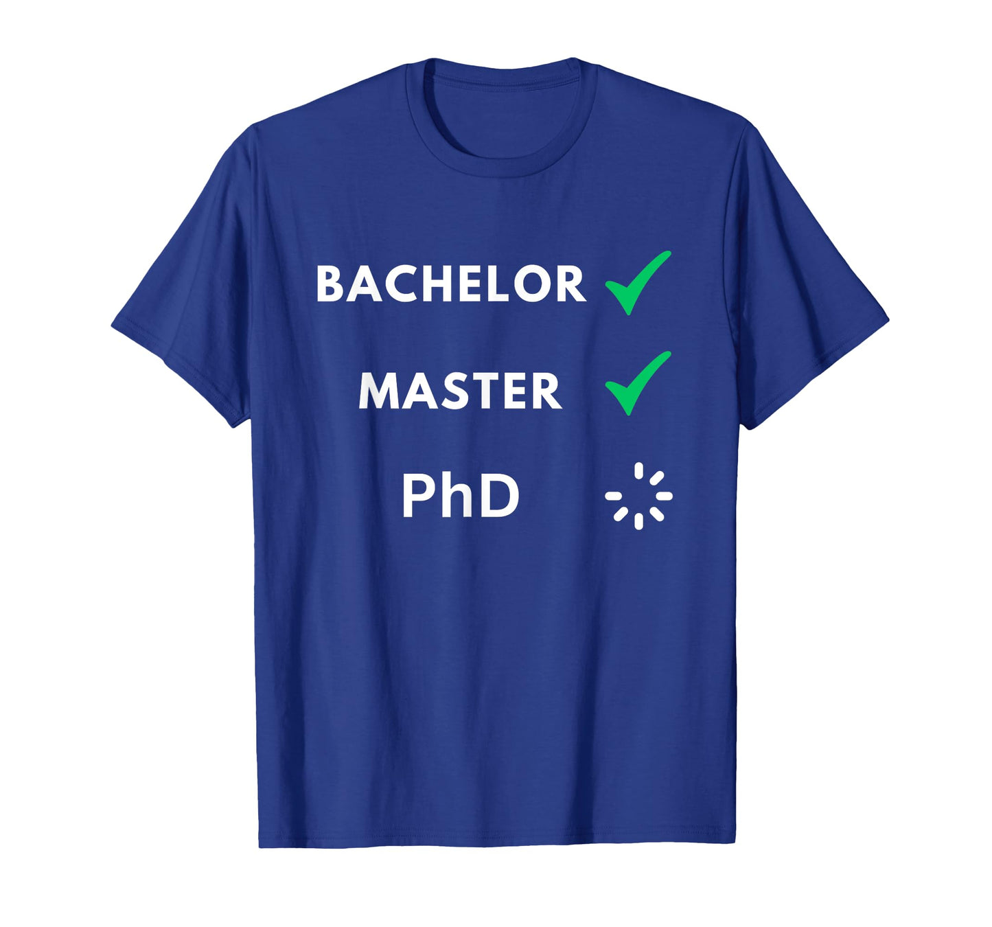 Bachelor and master done, PhD loading, PhD T-Shirt