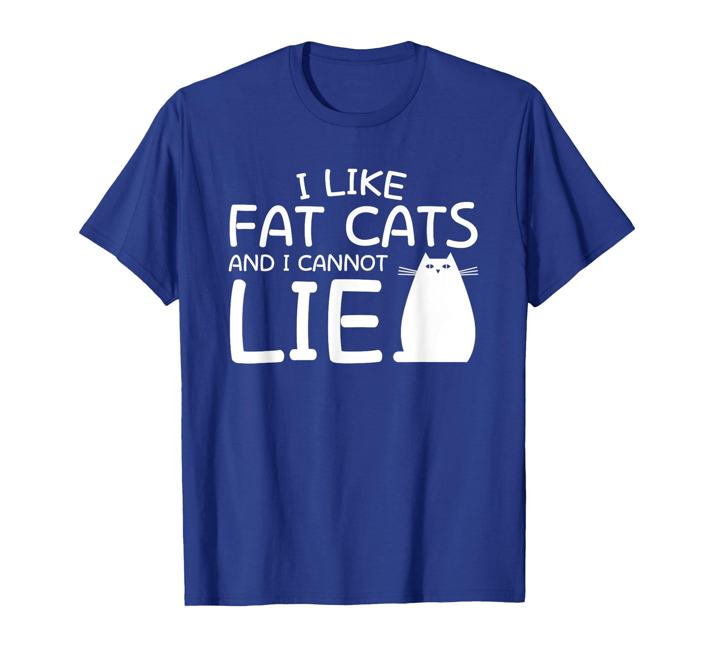 I Like Fat Cats And I Can Not Lie Fat Cat Lover Shirt Saying T-Shirt