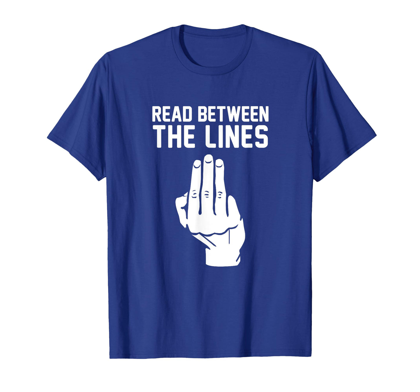 Middle Finger Read Between the Lines Funny t-shirt | gift T-Shirt