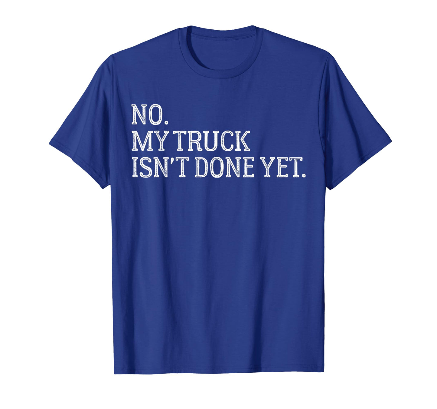 Automotive Repair Humor No, My Truck Isn’t Finished Yet T-Shirt