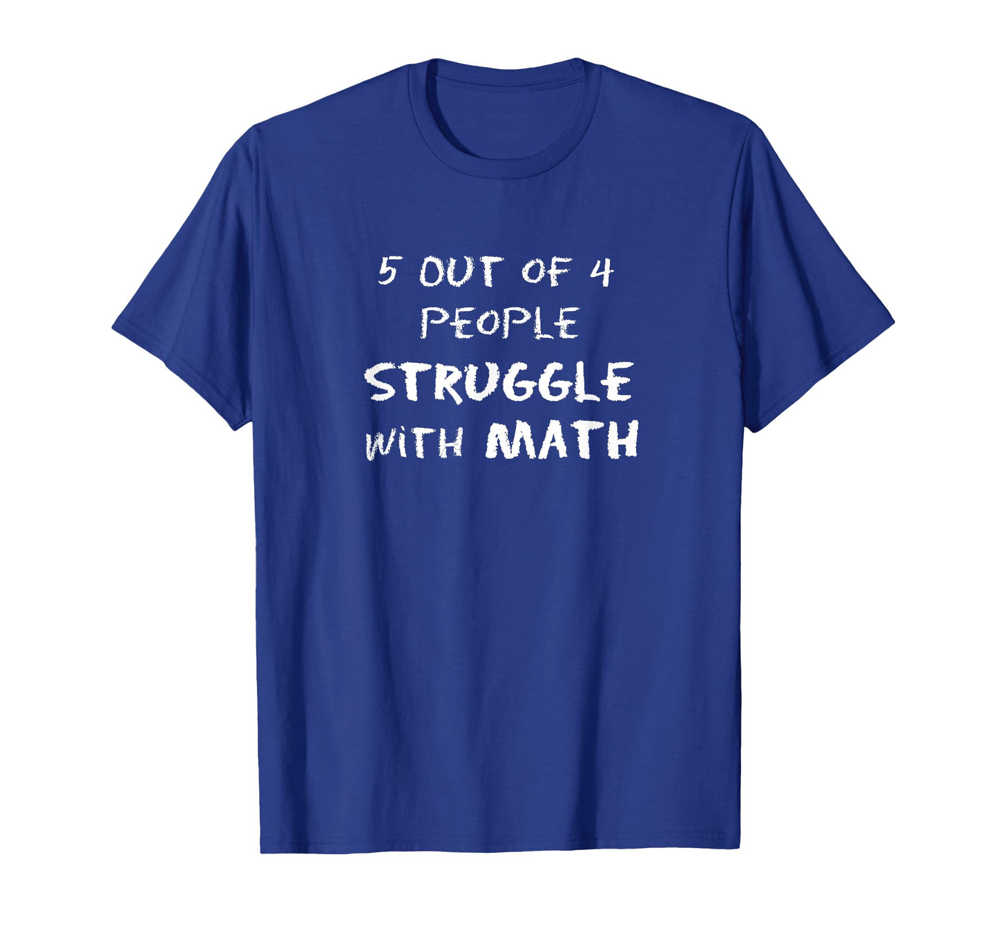 5 Out of 4 People Struggle with Math Funny T-Shirt
