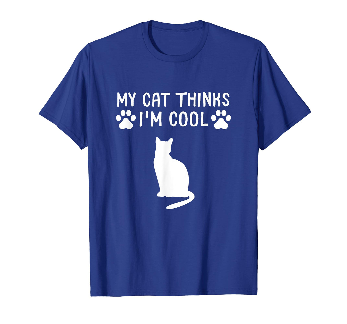 My Cat Thinks I'm Cool Funny Cat Owner Gift Cat Lover T-Shirt for Men Women Girls Kids