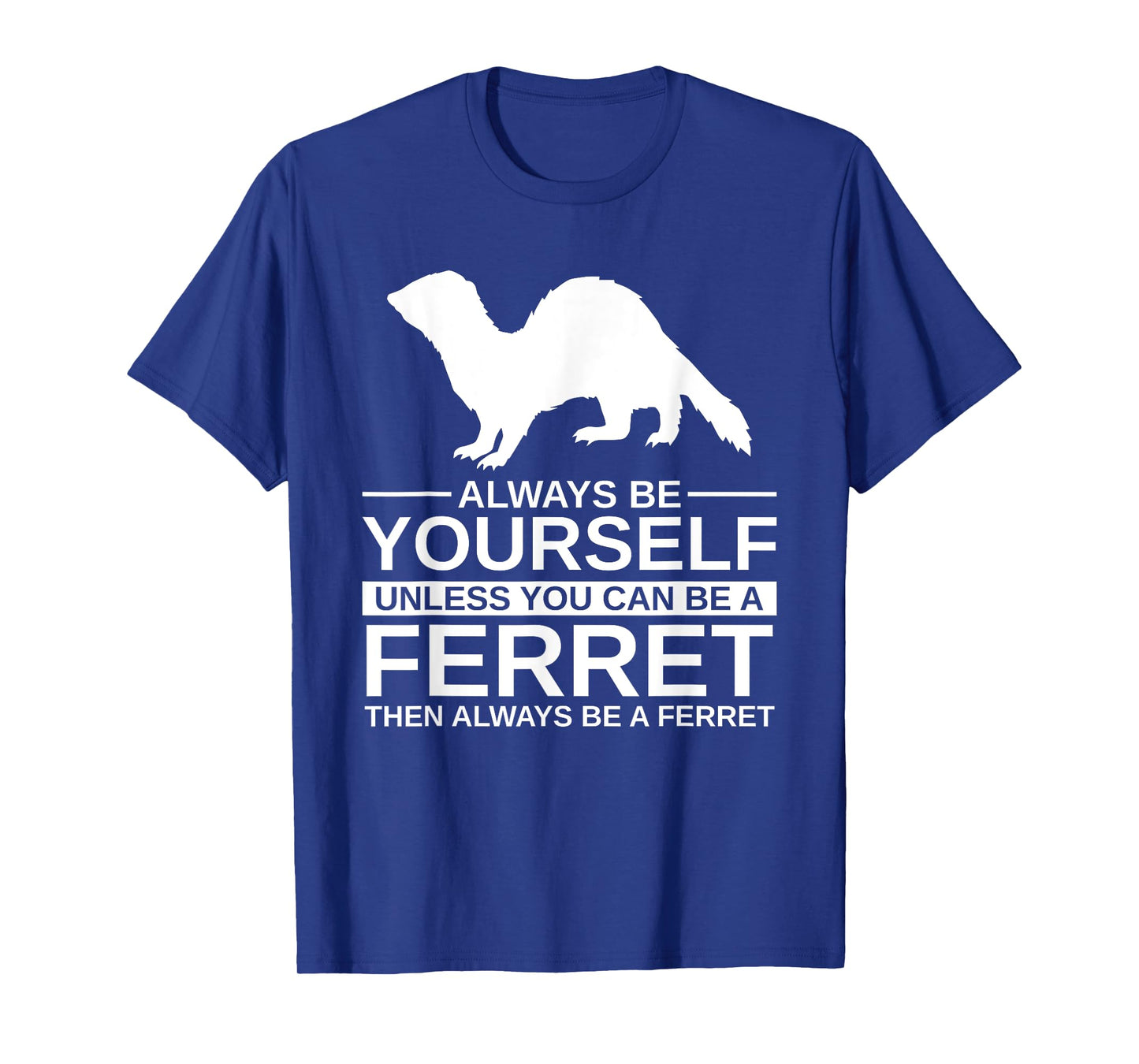 Always Be Yourself Ferret Gift For Men Women Weasel Pet T-Shirt