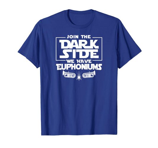 Join The Dark Side We Have Euphoniums Marching Band T Shirt T-Shirt