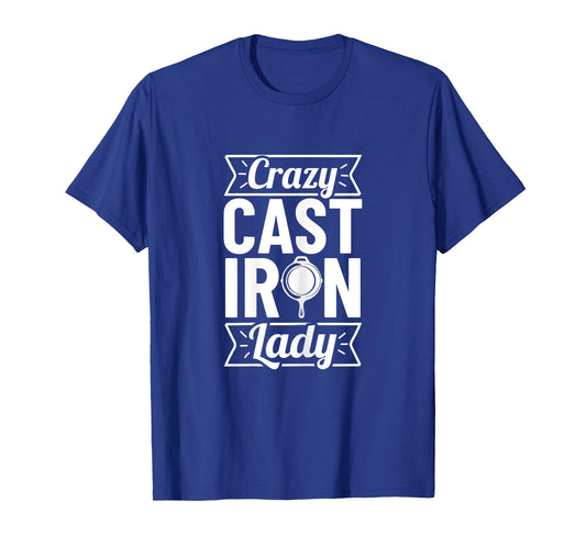 Crazy Cast Iron Lady T-Shirt