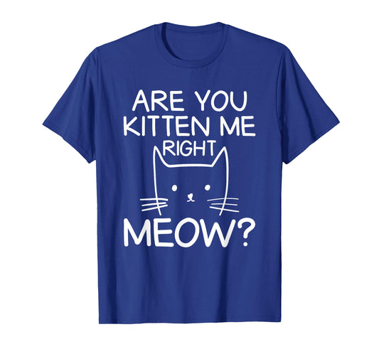 Are You Kitten Me Right Meow Orange Cat Tabby Cat Lover Men Women Kids T-Shirt