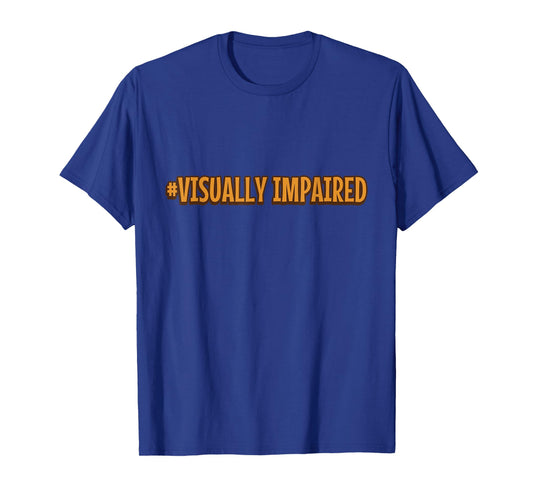 #Visually Impaired Visually Impaired T-Shirt