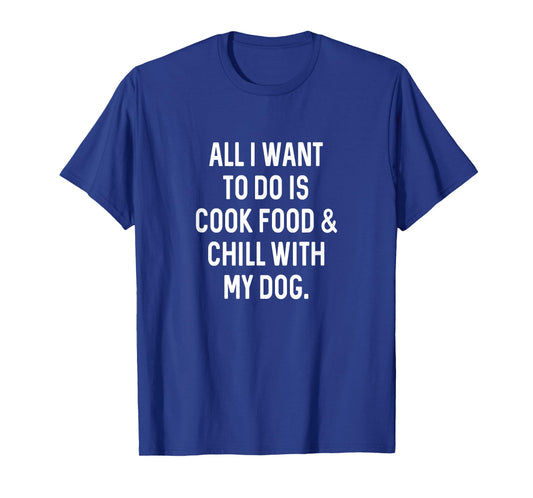 Cooking Food Chill With Dog Funny Kitchen Cook T-Shirt