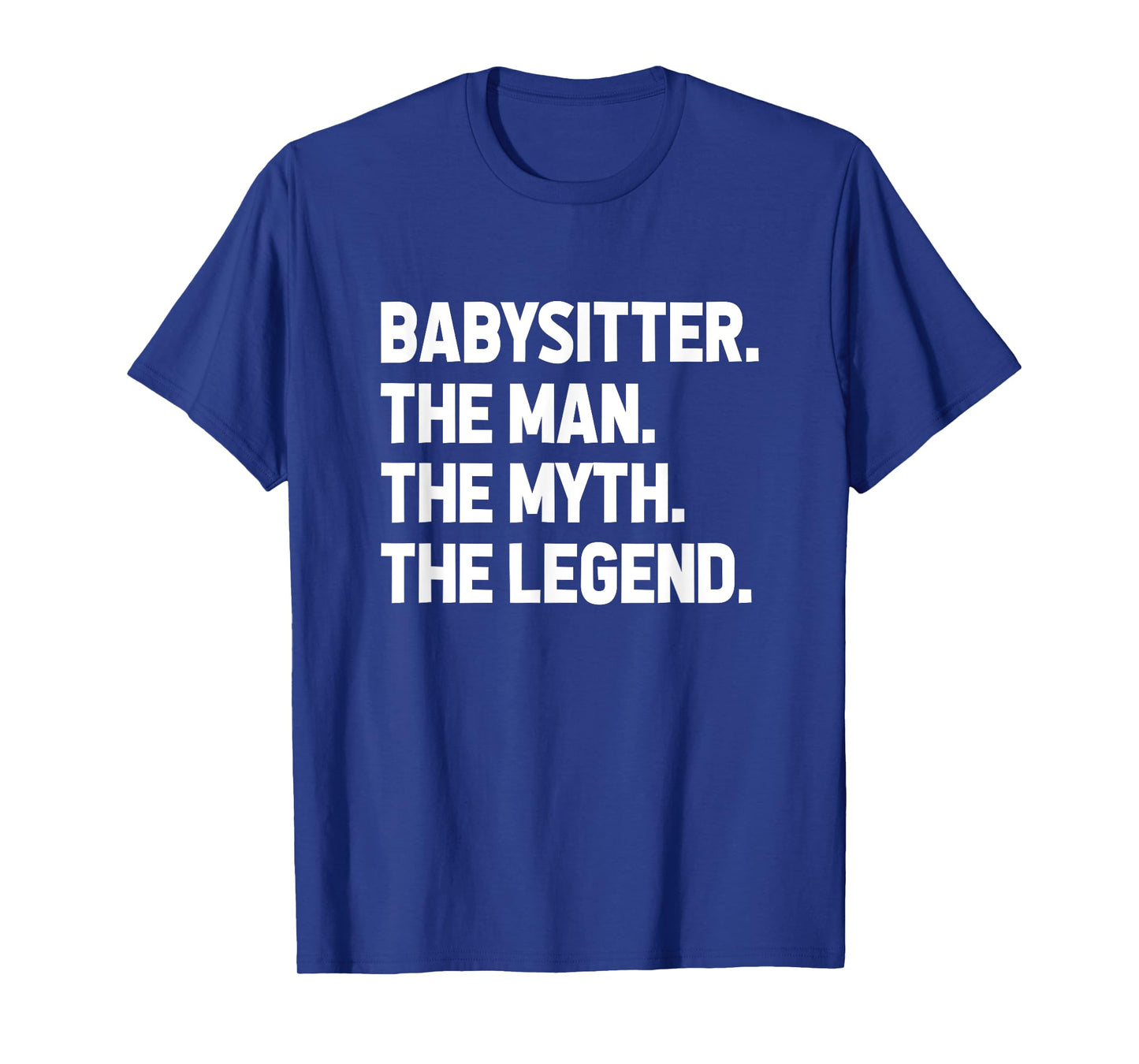 Babysitter The Man The Myth The Legend Daycare Provider T-Shirt