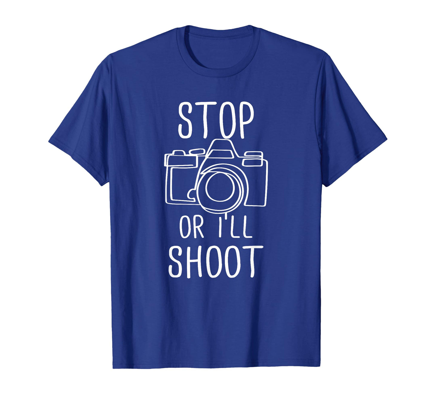 Stop Or I'll Shoot Funny Photography Photographer T-Shirt