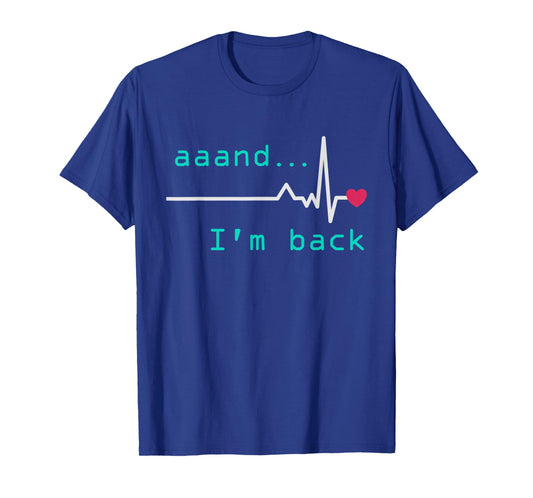 Aaand I'm back, Heart Attack Survivor Post Heart Surgery T-Shirt