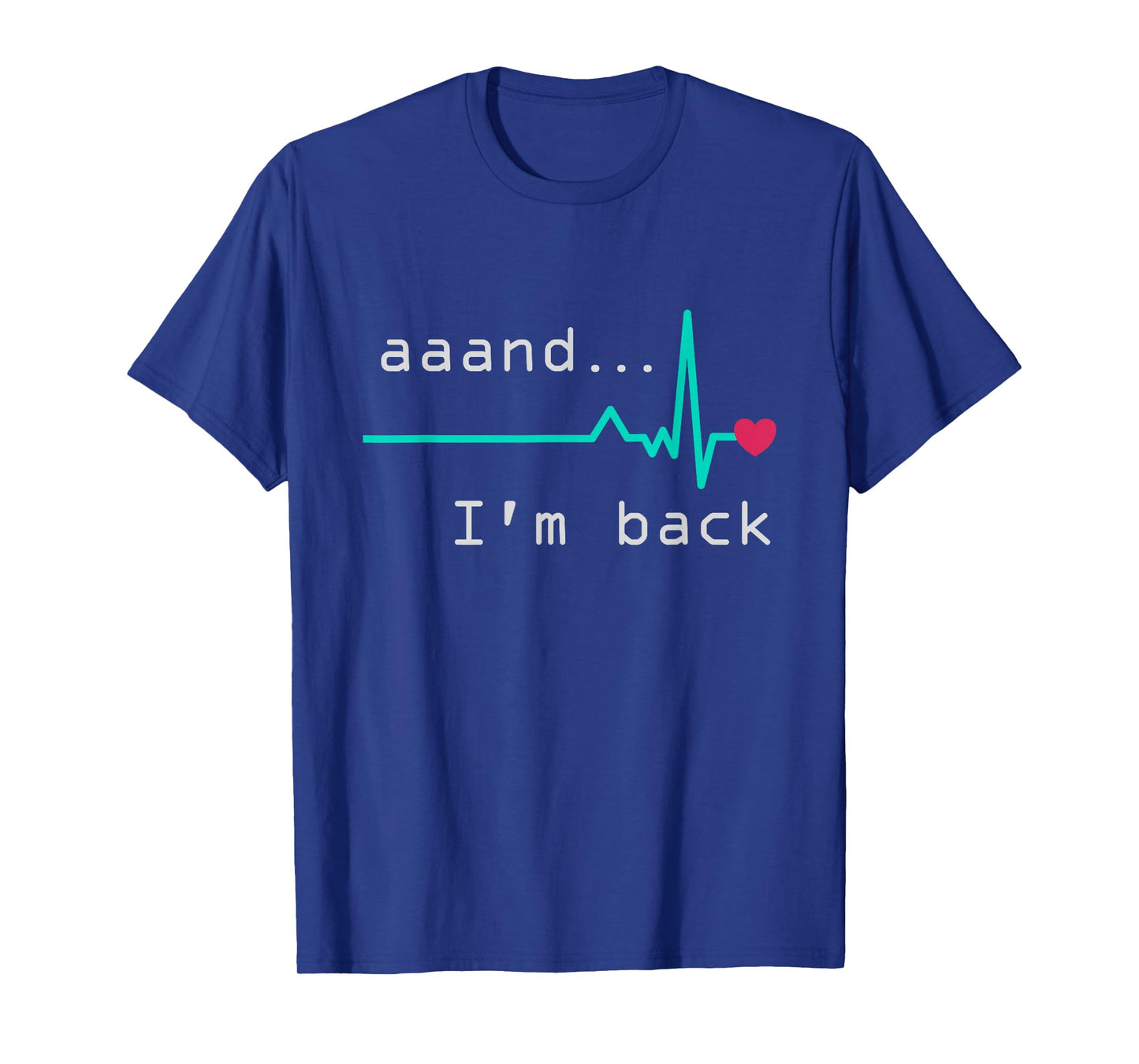 Aaand I'm back, Heart Attack Survivor Post Heart Surgery T-Shirt