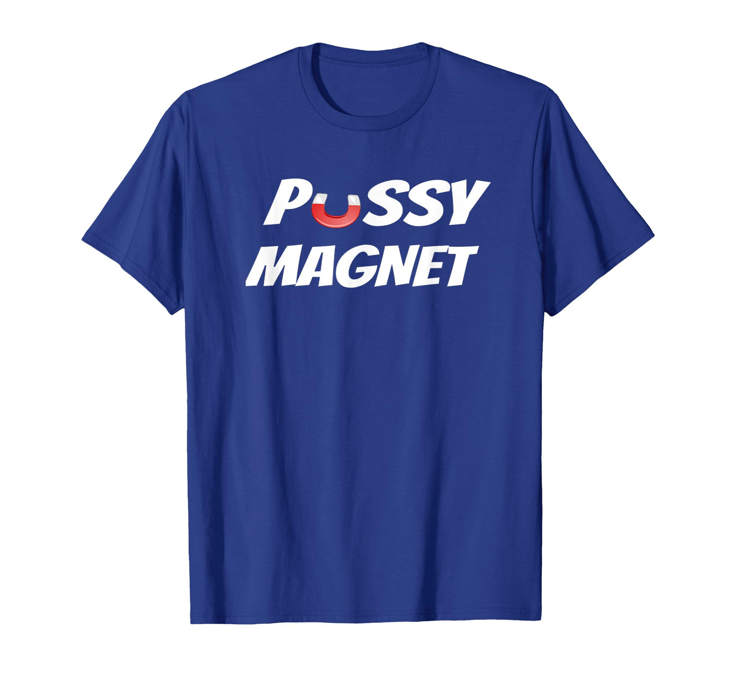 PUSSY MAGNET - Funny & Sarcastic Kitty Cat T-Shirt for Men Women
