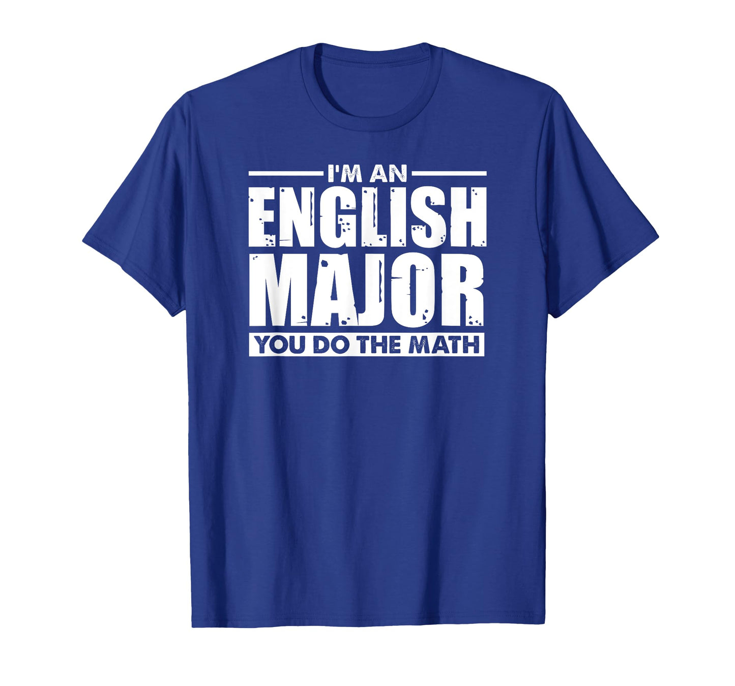 I'm An English Major You Do The Math - Funny Literary Joke T-Shirt