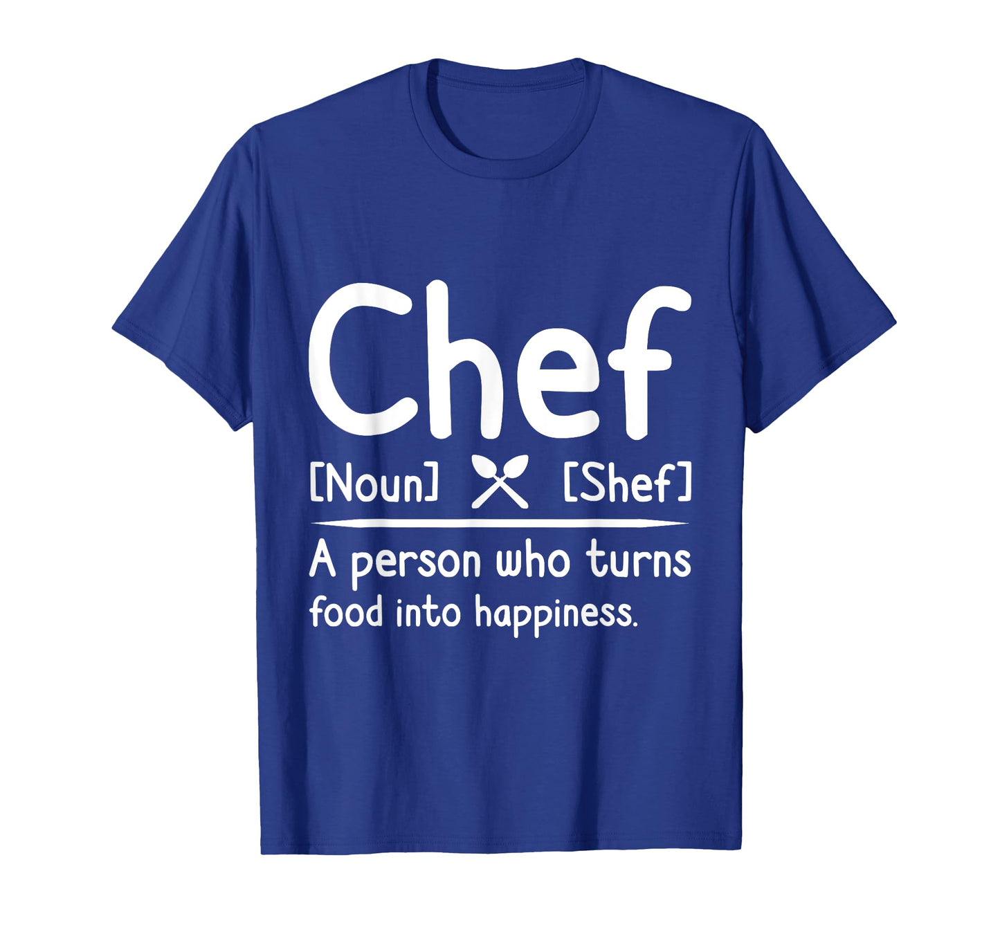 Chef, A Person Who Turns Food Into Happiness. Cooking T-Shirt