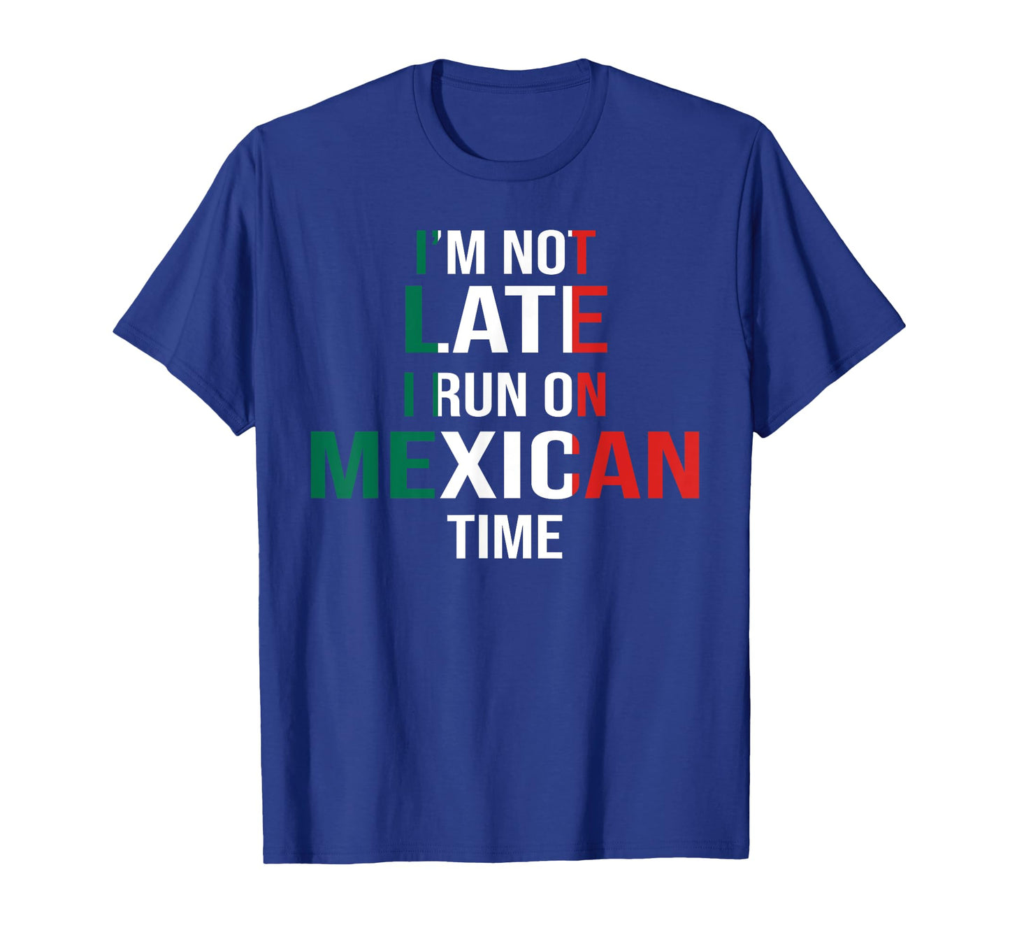 Funny I'm Not Late I Run On Mexican Time T-Shirt T-Shirt