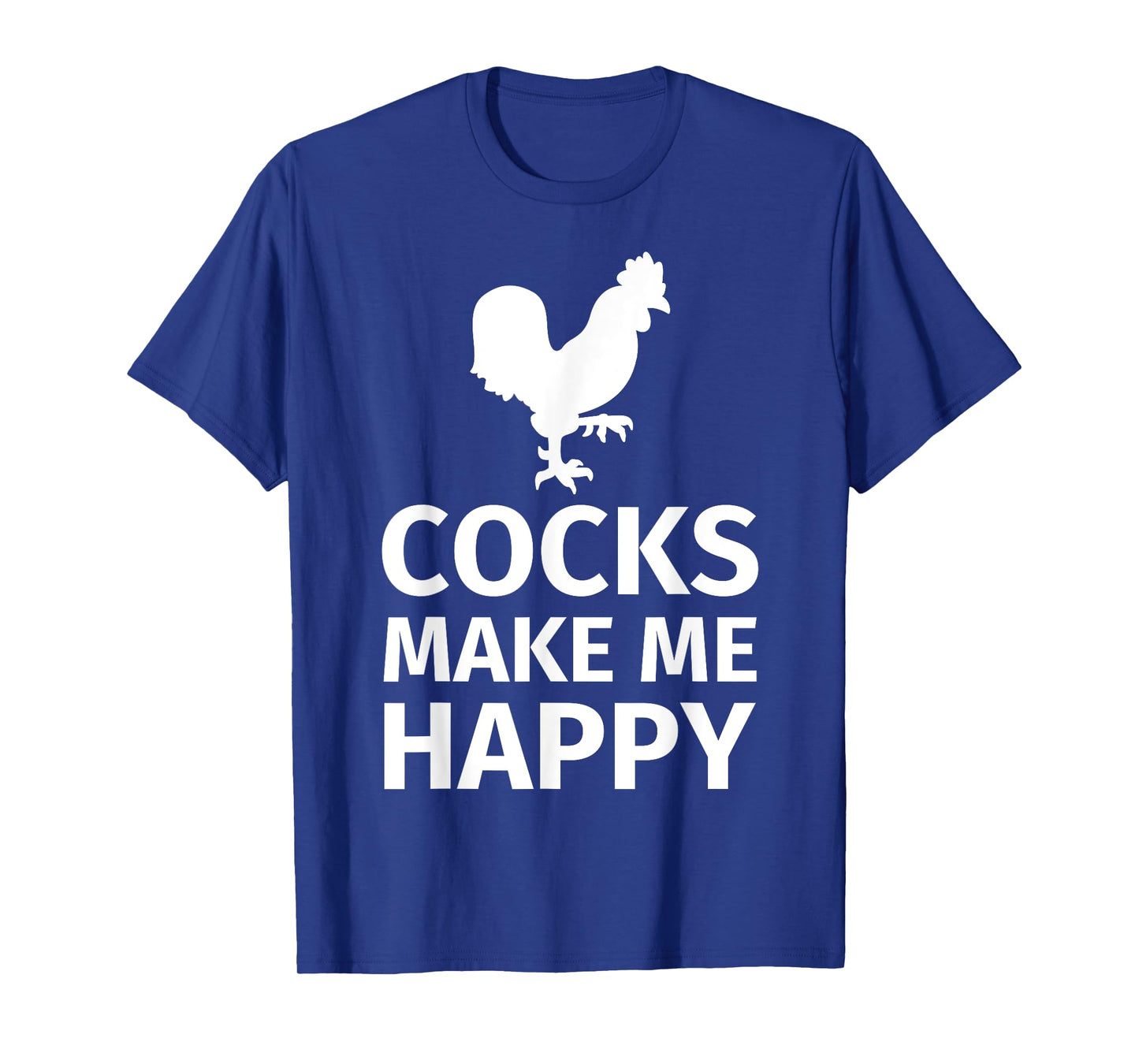 Cocks make me happy - Funny Cock Lover Shirt T-Shirt