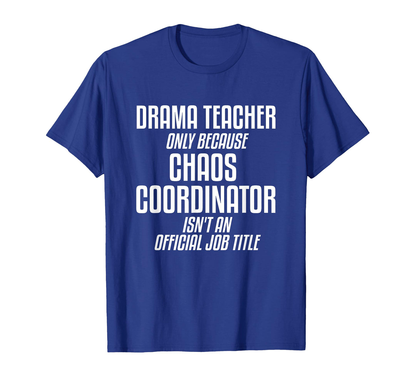 Drama Teacher Chaos Coordinator Theater Theatre T-Shirt