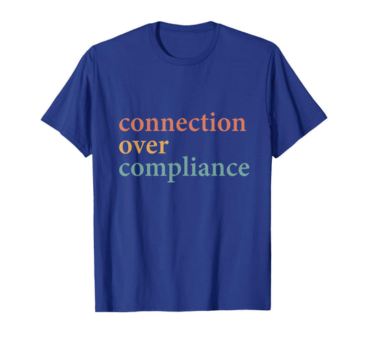 Connection Over Compliance Neurodiversity Mental Health T-Shirt