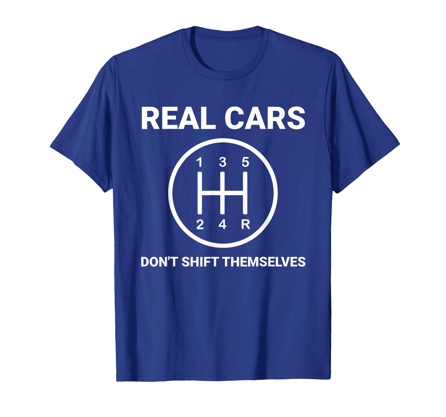 Auto Engine Garage Driver Real Cars don't shift themselves T-Shirt