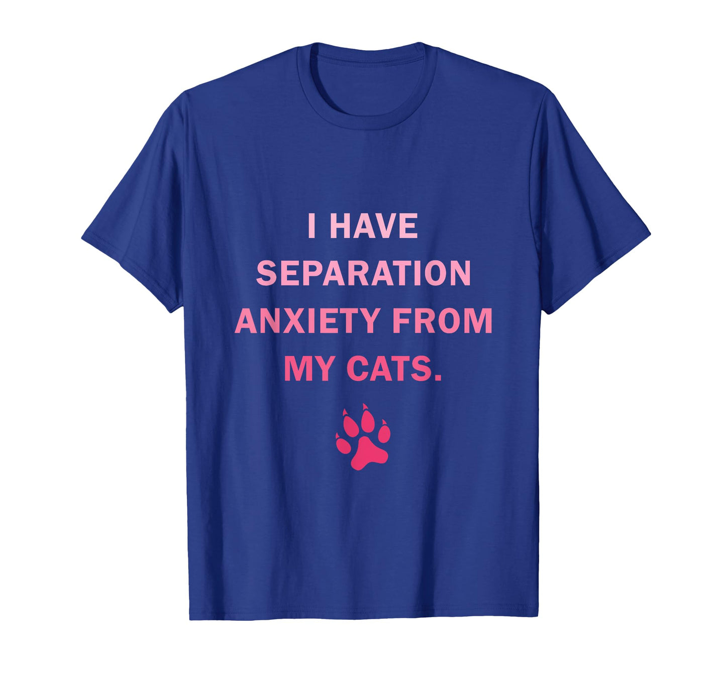 I Have Separation Anxiety From My cats Funny cat owners T-Shirt for Men Women Girls Kids