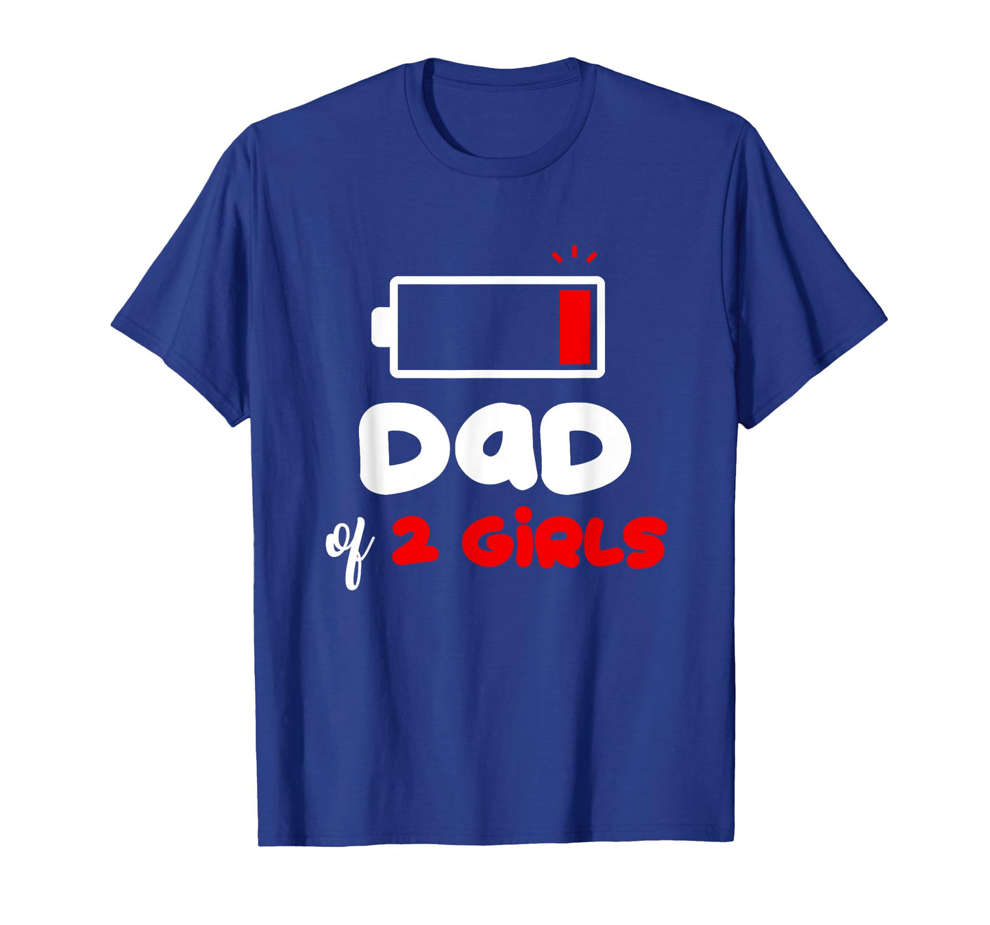 Dad of 2 Girls Low Battery Daddy of Two Girls Funny Father T-Shirt