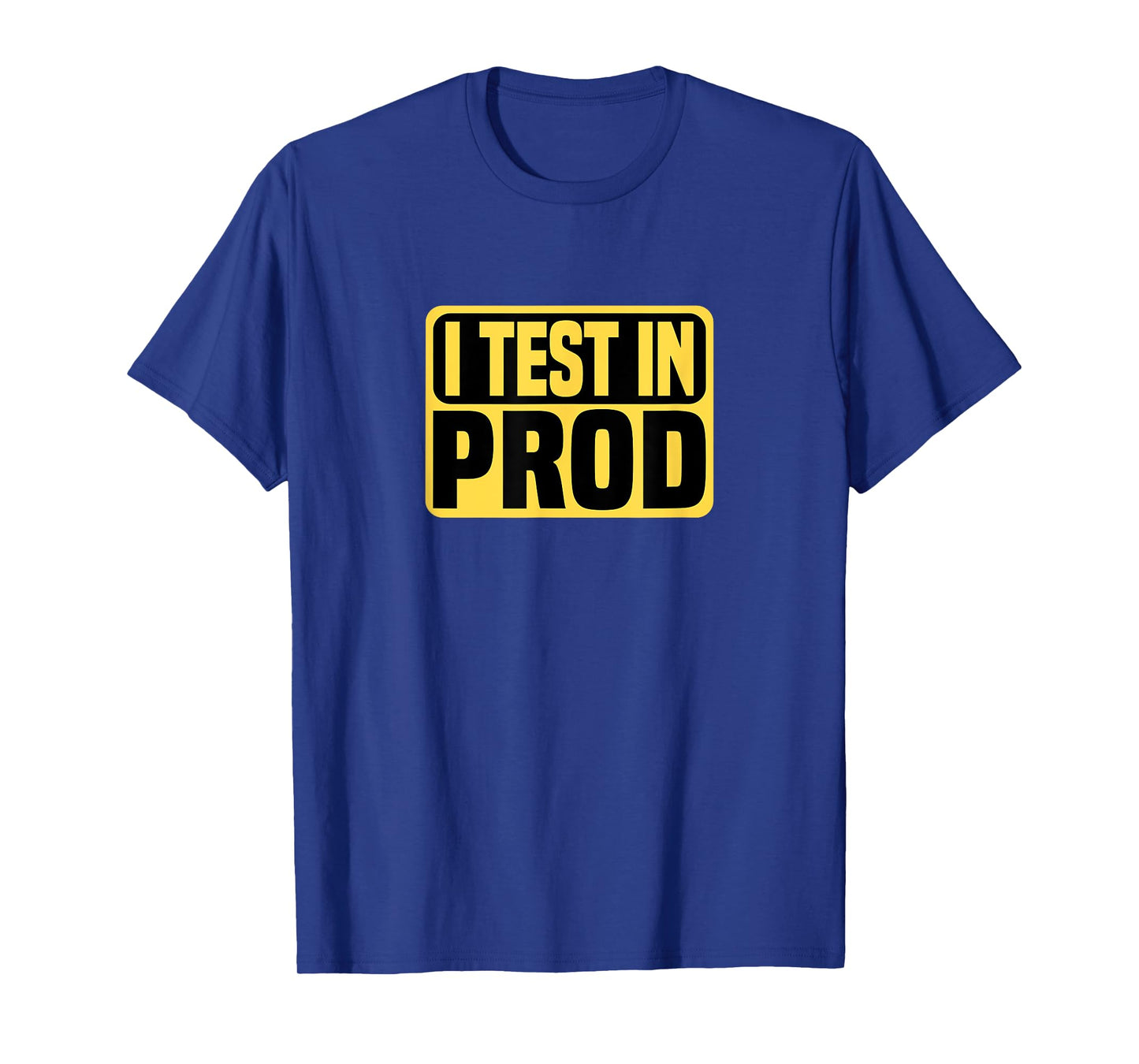 I Test in Prod T-Shirt