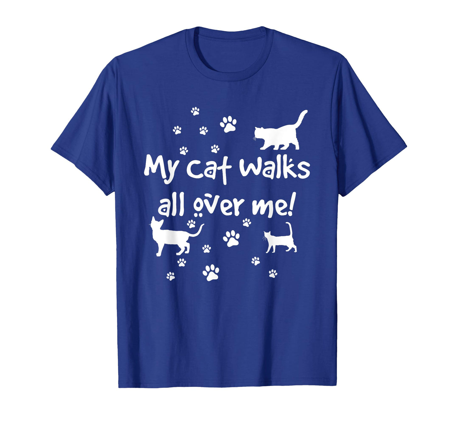 Funny Quote My Cat Walks All Over Me Cat Lovers T-Shirt