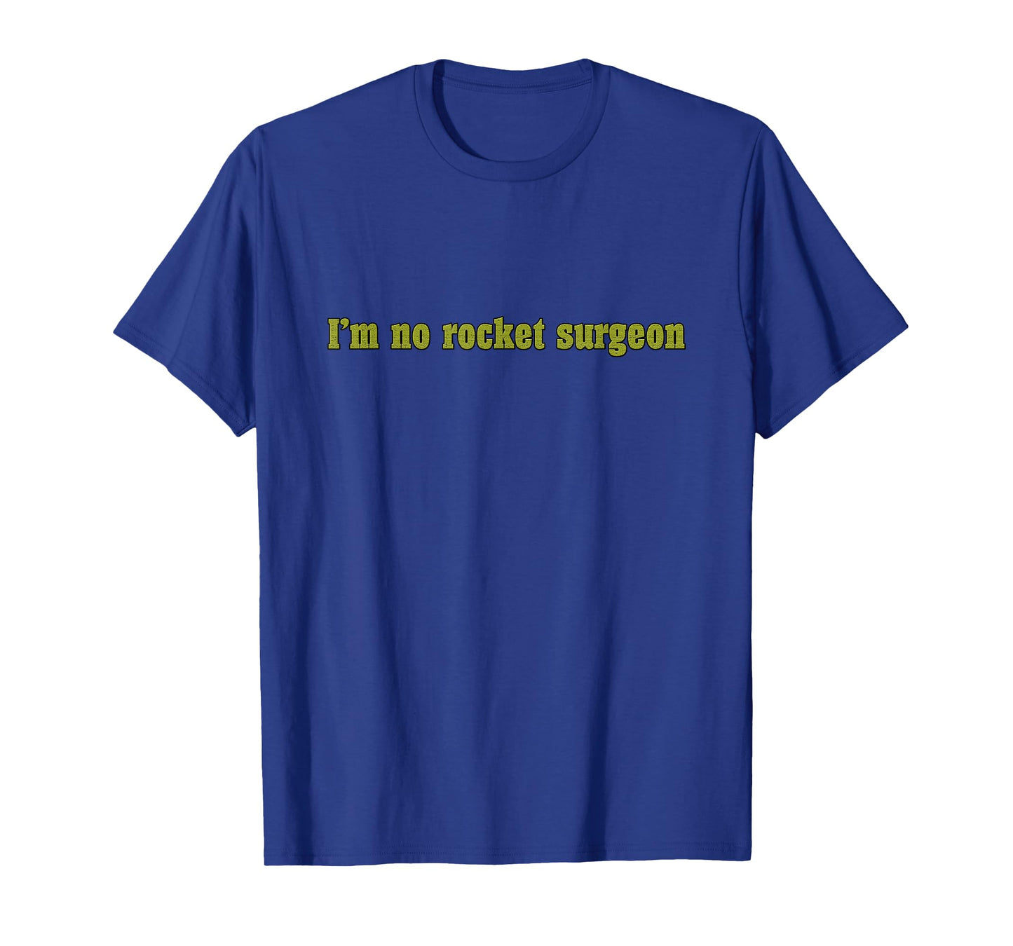 "I'm No Rocket Surgeon" Funny Sarcastic T-shirt for Engineer T-Shirt