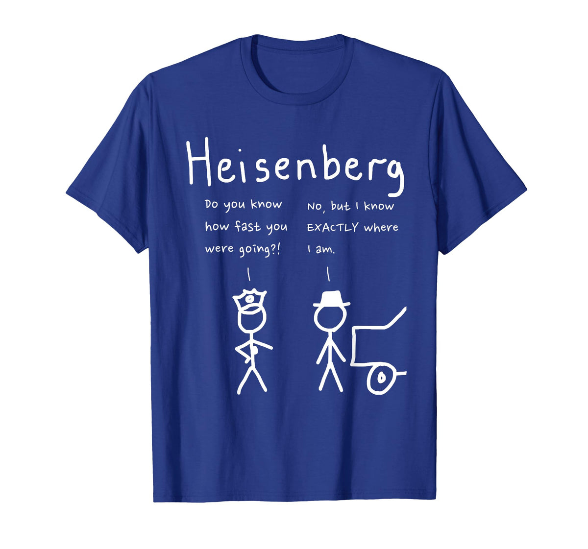 Speeding Heisenberg joke science, cool, funny T-Shirt