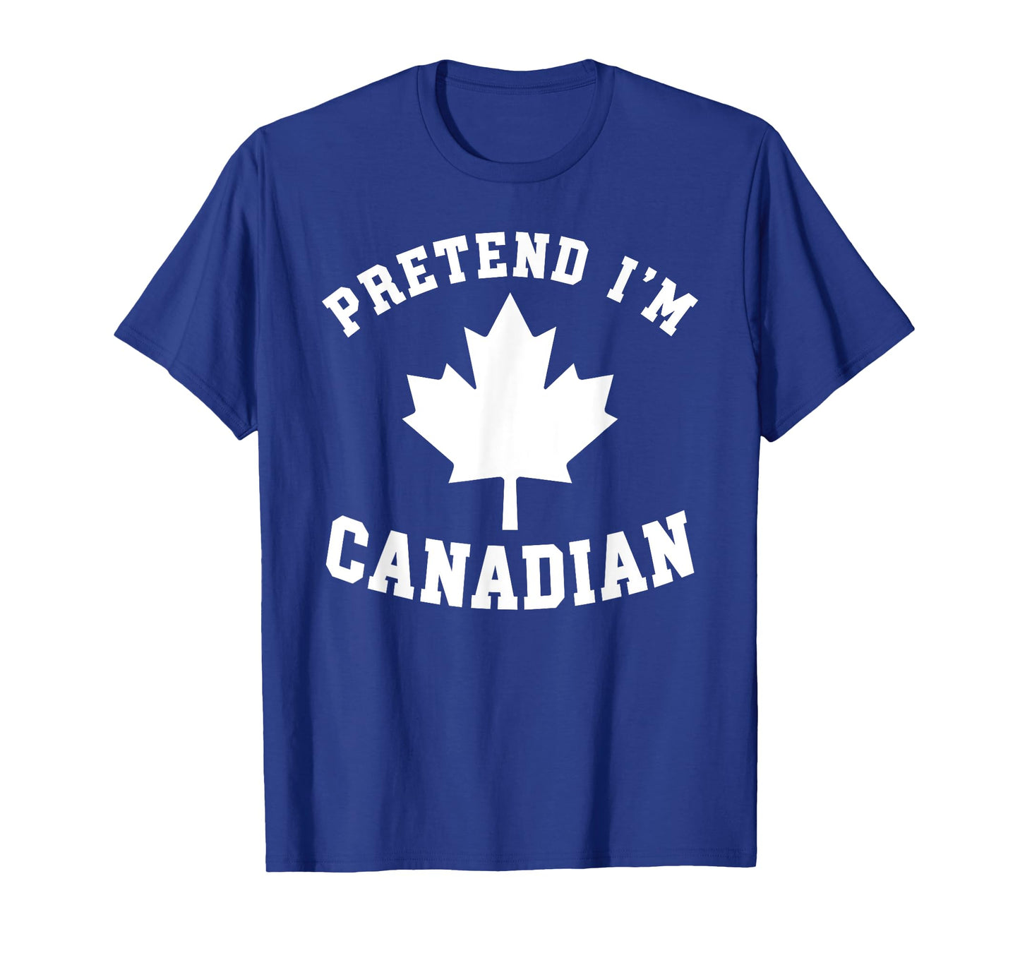 Pretend I'm Canadian T-Shirt