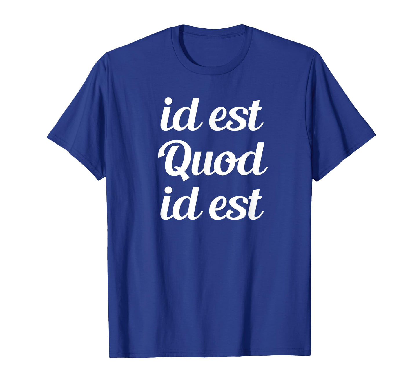 id est Quod id est - It is what it is Latino Proverb T-Shirt