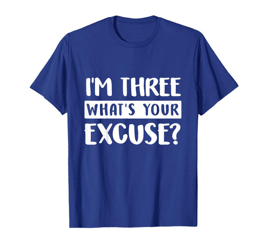 3rd Birthday Im Three Whats Your Excuse Third Kids Toddlers T-Shirt