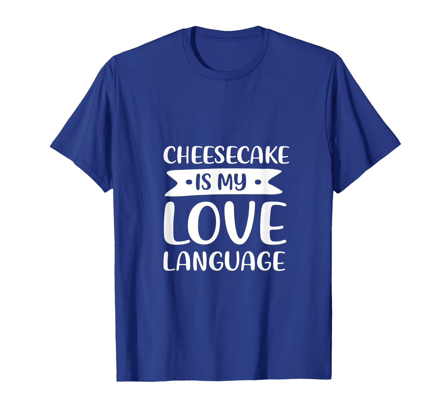 Cheesecake is My Love Language Dessert Comfort Food T-Shirt