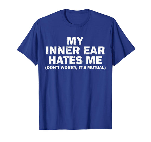 Meniere Disease Awareness My Inner Ear Hates Me Joke T-Shirt