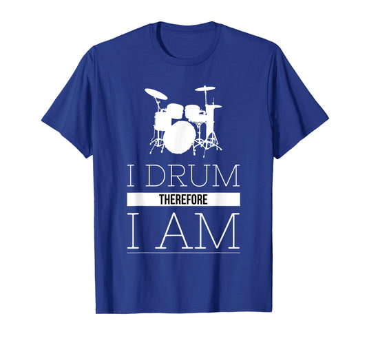 I Drum Therefore I Am funny drums t shirt gift for musician