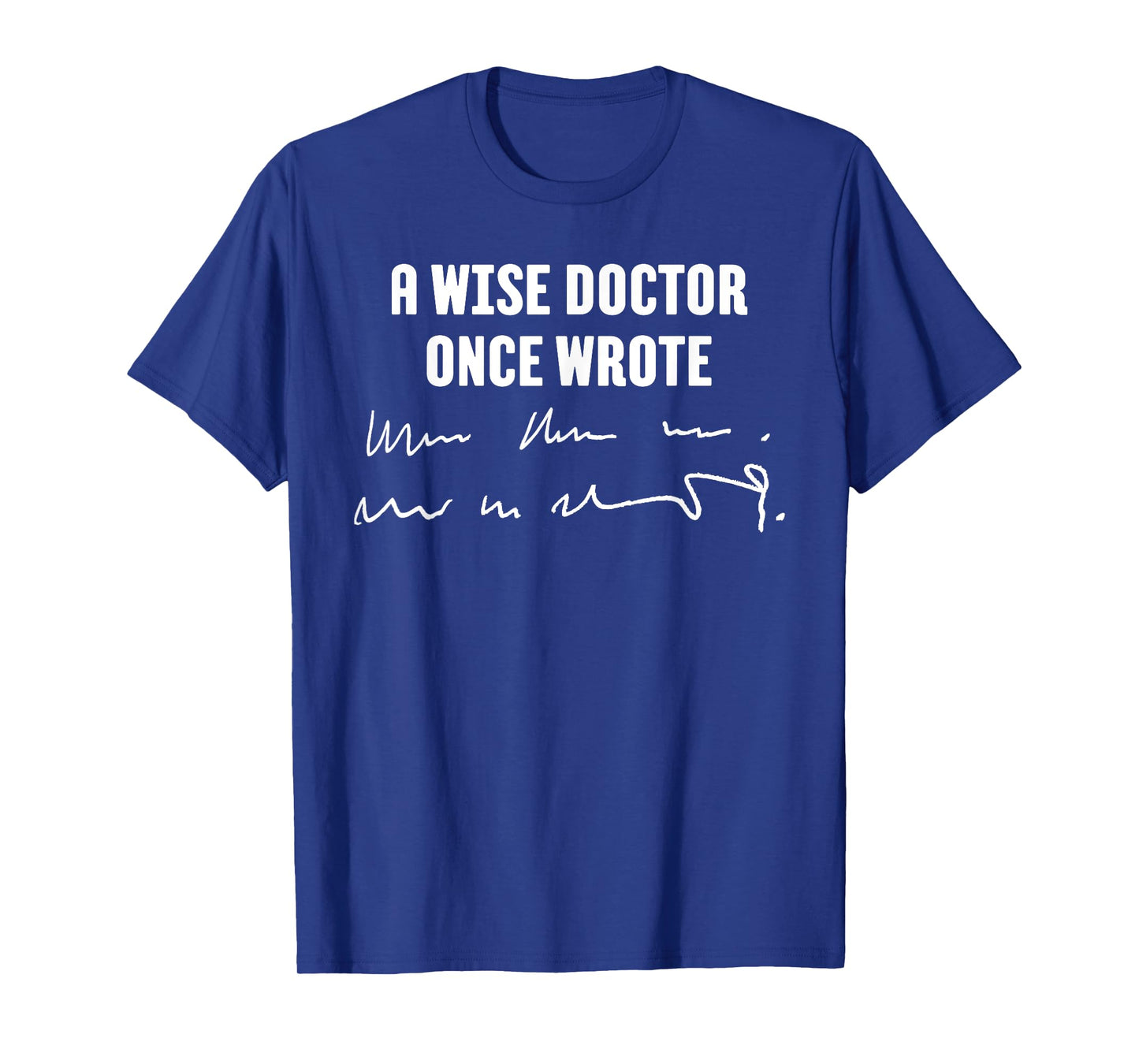 A Wise Doctor Once Wrote Medical Doctor Handwriting T-Shirt