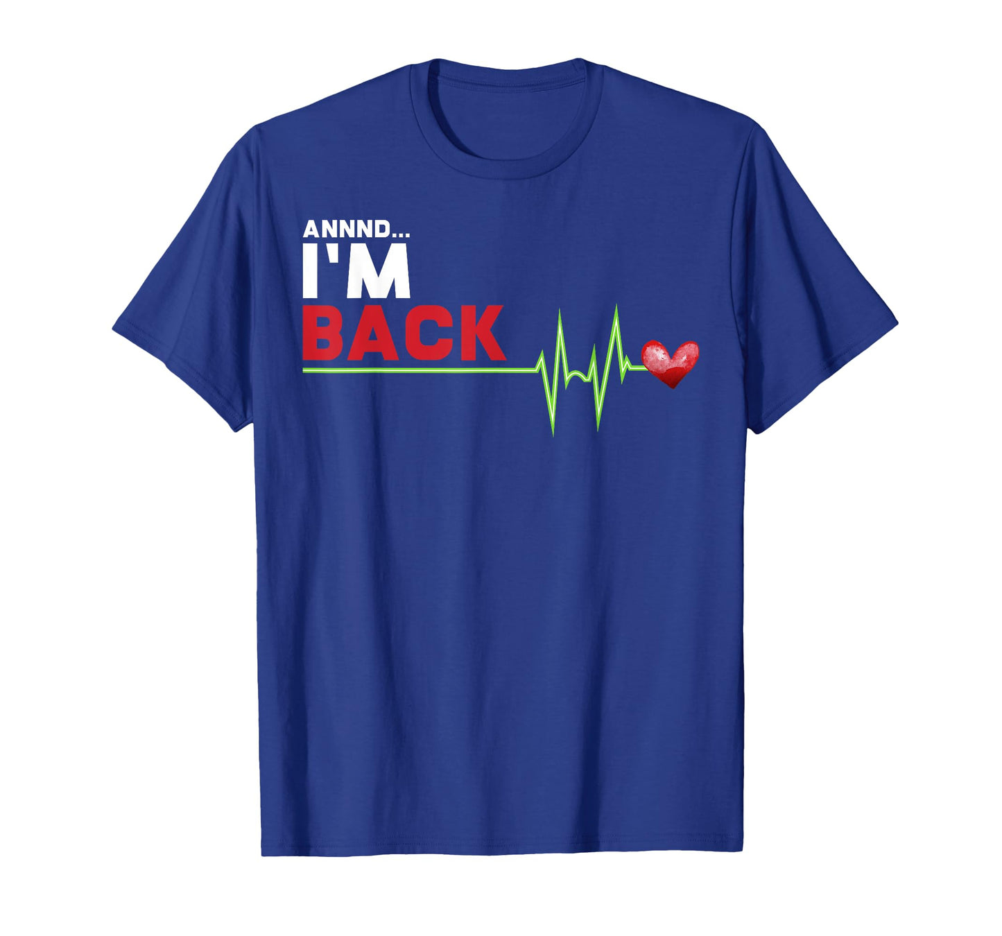 Annnd I am Back - Hilarious Heart Attack Survivor Gift T-Shirt