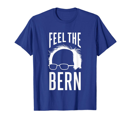 The Bern Feel - Bernie Sanders T-Shirt