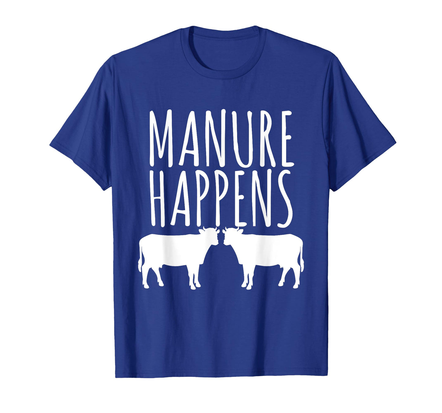 Cow Lover Funny T Shirt - Manure Happens Farm Gift T-Shirt