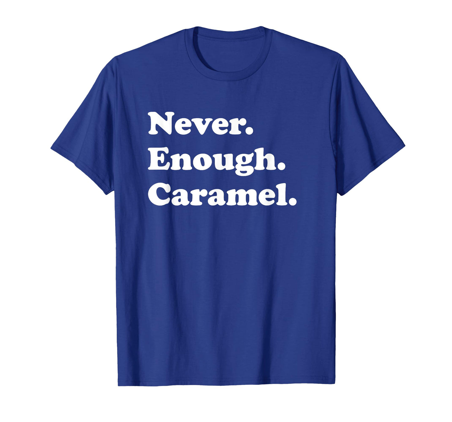Never Enough Caramel Funny Caramel T-Shirt